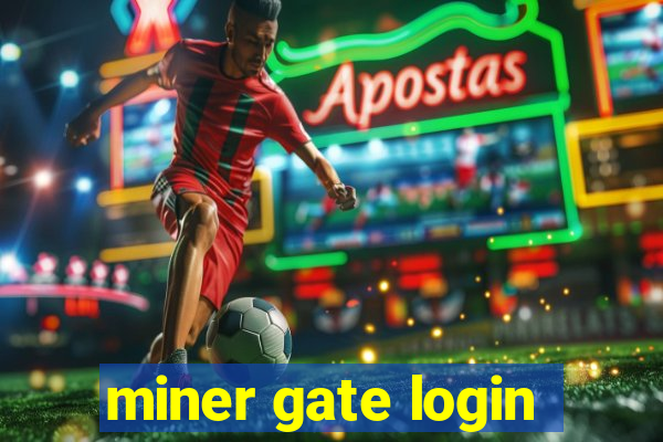 miner gate login